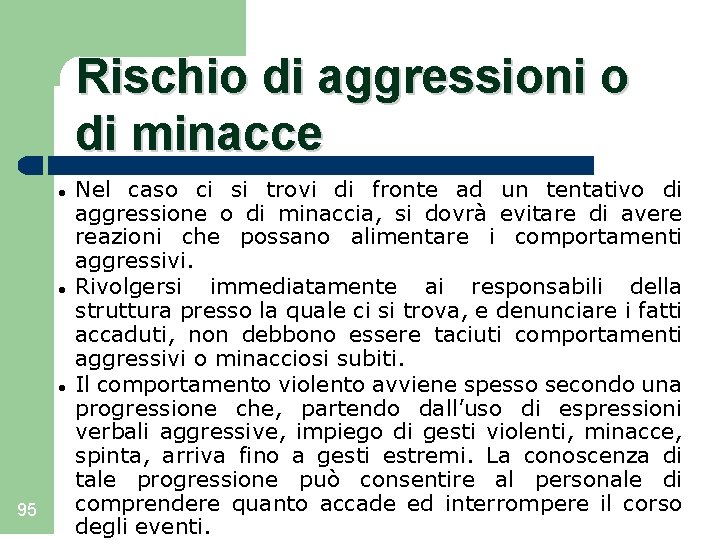 Rischio di aggressioni o di minacce 95 Nel caso ci si trovi di fronte