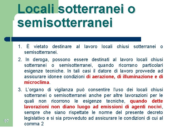 Locali sotterranei o semisotterranei 1. È vietato destinare al lavoro locali chiusi sotterranei o