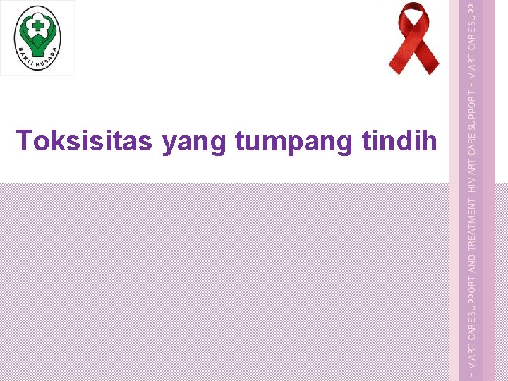 Toksisitas yang tumpang tindih HIV ART CARE SUPPORT AND TREATMENT HIV ART CARE SUPPORT