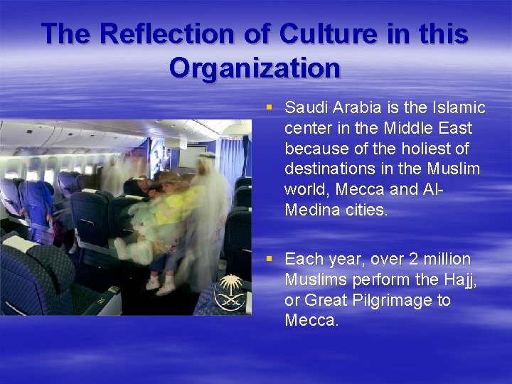 The Reflection of Culture in this Organization § Saudi Arabia is the Islamic center
