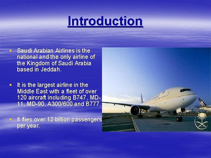 Introduction § Saudi Arabian Airlines is the national and the only airline of the