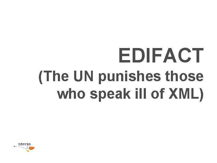 EDIFACT (The UN punishes those who speak ill of XML) 
