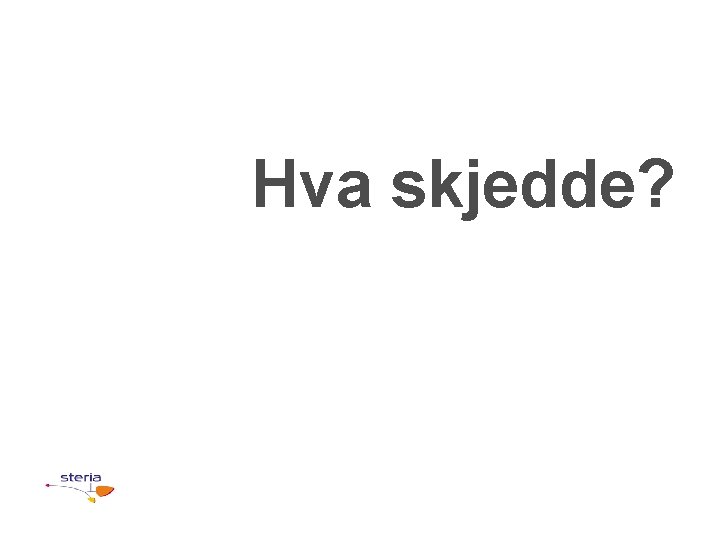 Hva skjedde? 