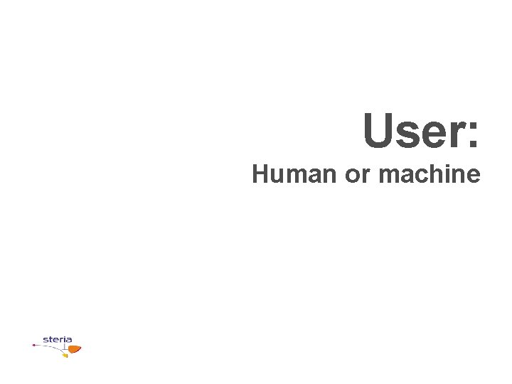 User: Human or machine 