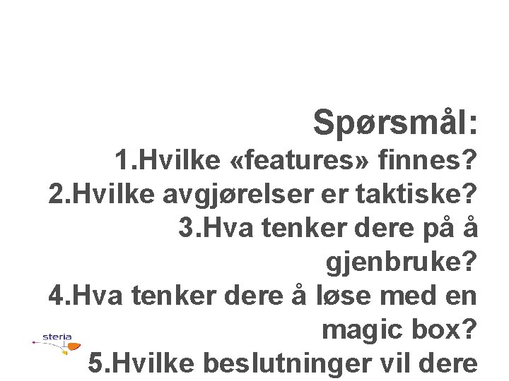 Spørsmål: 1. Hvilke «features» finnes? 2. Hvilke avgjørelser er taktiske? 3. Hva tenker dere