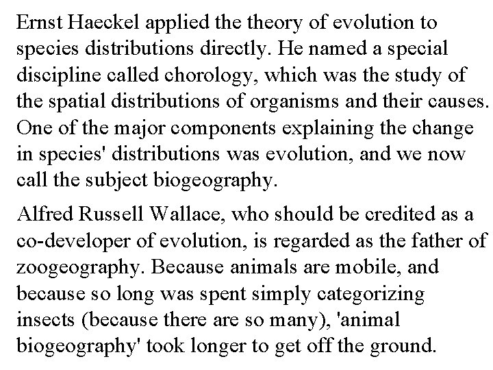 Ernst Haeckel applied theory of evolution to species distributions directly. He named a special