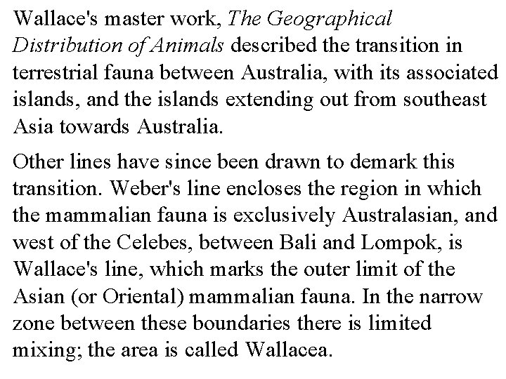 Wallace's master work, The Geographical Distribution of Animals described the transition in terrestrial fauna