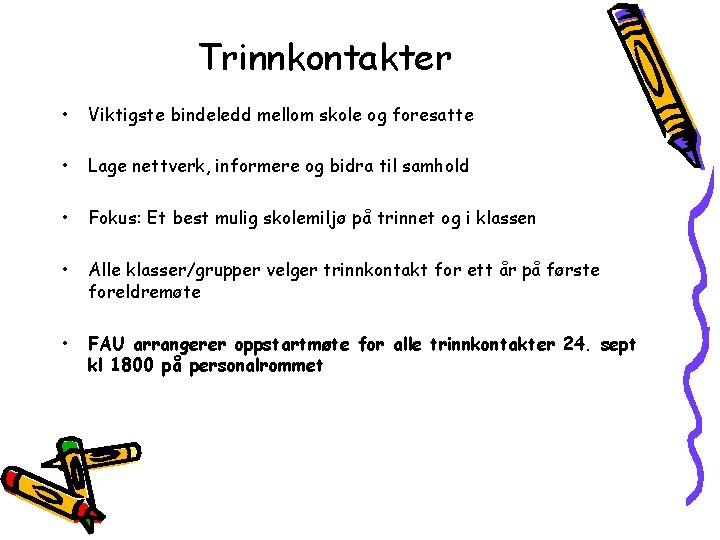 Trinnkontakter • Viktigste bindeledd mellom skole og foresatte • Lage nettverk, informere og bidra