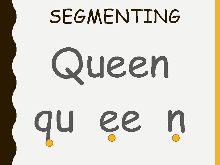 SEGMENTING Queen qu ee n 