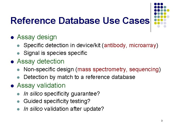 Reference Database Use Cases l Assay design l l l Assay detection l l