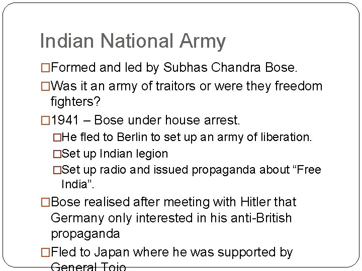 Indian National Army �Formed and led by Subhas Chandra Bose. �Was it an army