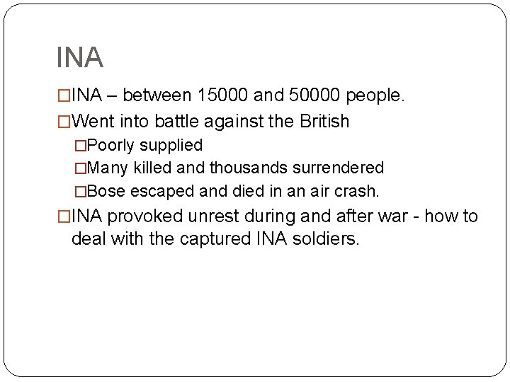 INA �INA – between 15000 and 50000 people. �Went into battle against the British