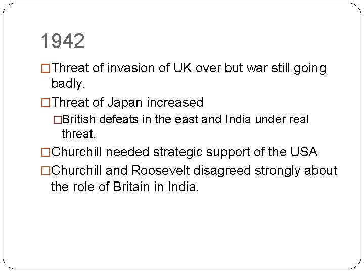 1942 �Threat of invasion of UK over but war still going badly. �Threat of