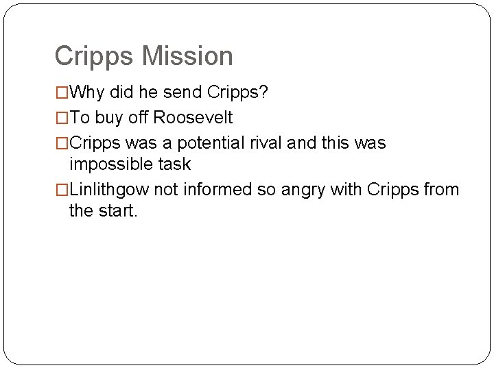 Cripps Mission �Why did he send Cripps? �To buy off Roosevelt �Cripps was a