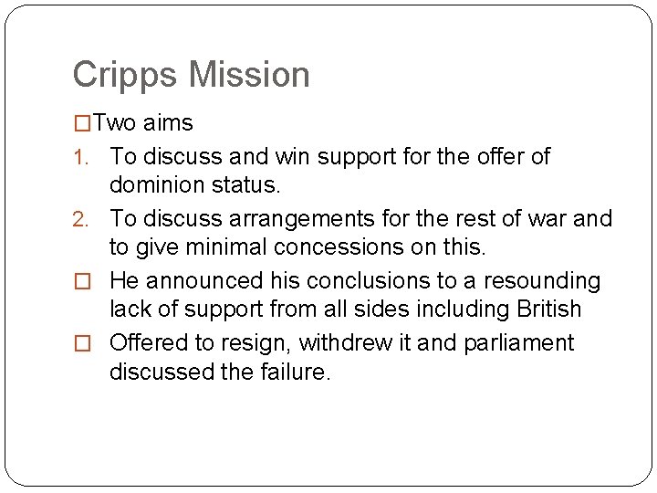 Cripps Mission �Two aims 1. To discuss and win support for the offer of