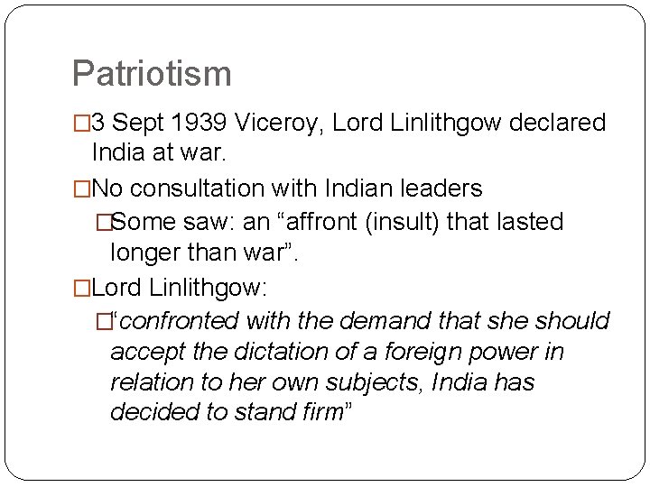 Patriotism � 3 Sept 1939 Viceroy, Lord Linlithgow declared India at war. �No consultation