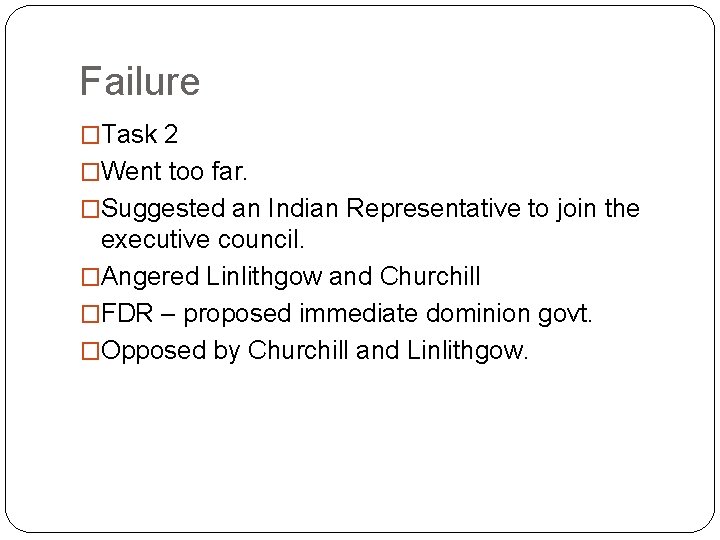 Failure �Task 2 �Went too far. �Suggested an Indian Representative to join the executive