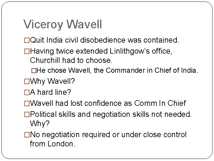 Viceroy Wavell �Quit India civil disobedience was contained. �Having twice extended Linlithgow’s office, Churchill