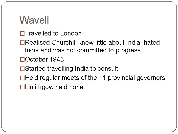 Wavell �Travelled to London �Realised Churchill knew little about India, hated India and was