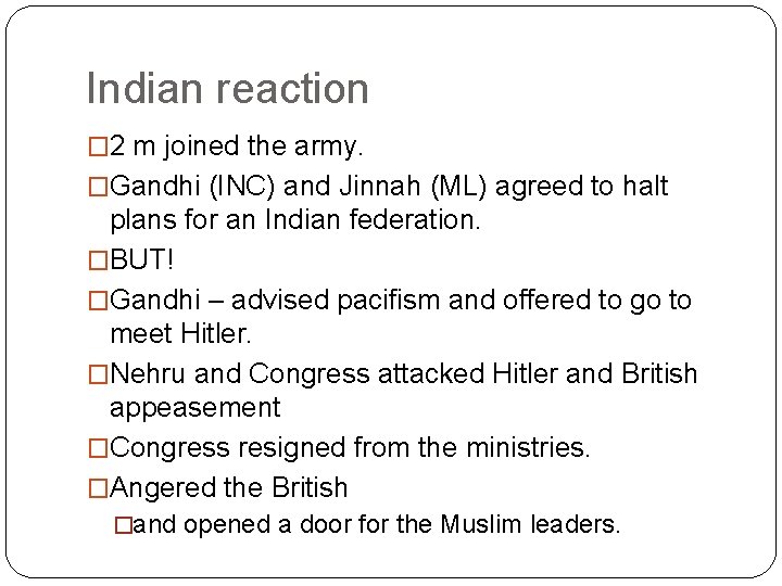 Indian reaction � 2 m joined the army. �Gandhi (INC) and Jinnah (ML) agreed