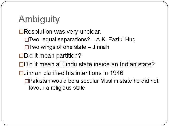 Ambiguity �Resolution was very unclear. �Two equal separations? – A. K. Fazlul Huq �Two