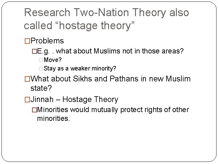 Research Two-Nation Theory also called “hostage theory” �Problems �E. g. . what about Muslims