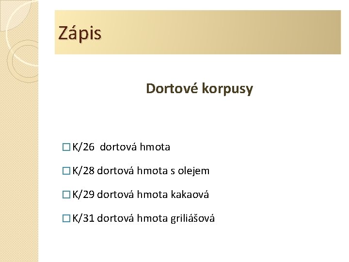 Zápis Dortové korpusy � K/26 dortová hmota � K/28 dortová hmota s olejem �