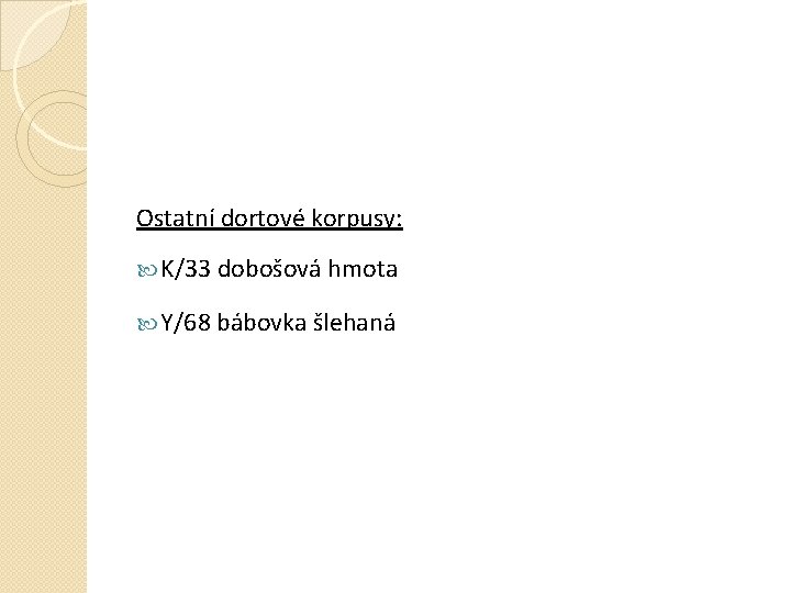 Ostatní dortové korpusy: K/33 dobošová hmota Y/68 bábovka šlehaná 