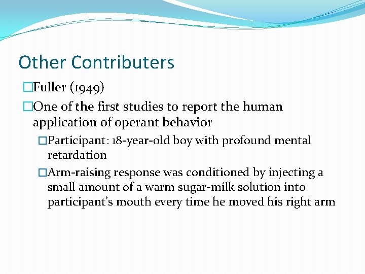 Other Contributers �Fuller (1949) �One of the first studies to report the human application