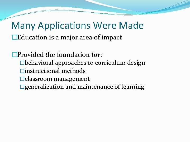 Many Applications Were Made �Education is a major area of impact �Provided the foundation