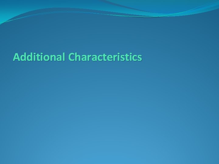 Additional Characteristics 