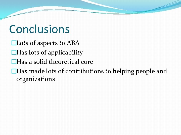 Conclusions �Lots of aspects to ABA �Has lots of applicability �Has a solid theoretical