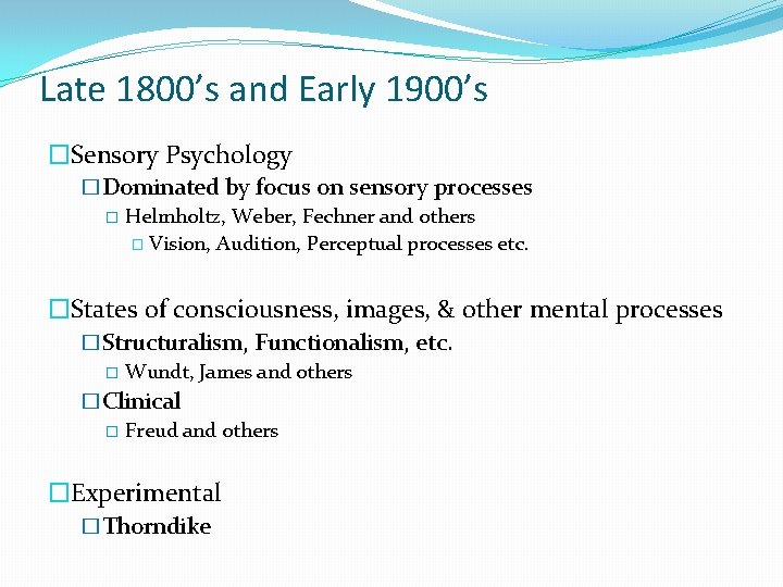 Late 1800’s and Early 1900’s �Sensory Psychology �Dominated by focus on sensory processes �