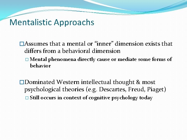 Mentalistic Approachs �Assumes that a mental or “inner” dimension exists that differs from a