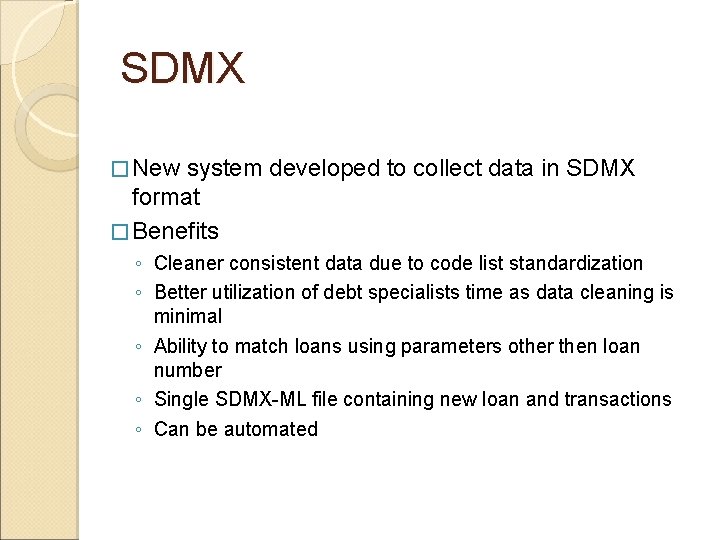 SDMX � New system developed to collect data in SDMX format � Benefits ◦