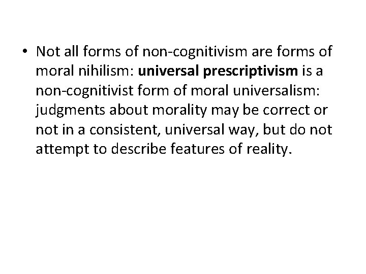  • Not all forms of non-cognitivism are forms of moral nihilism: universal prescriptivism