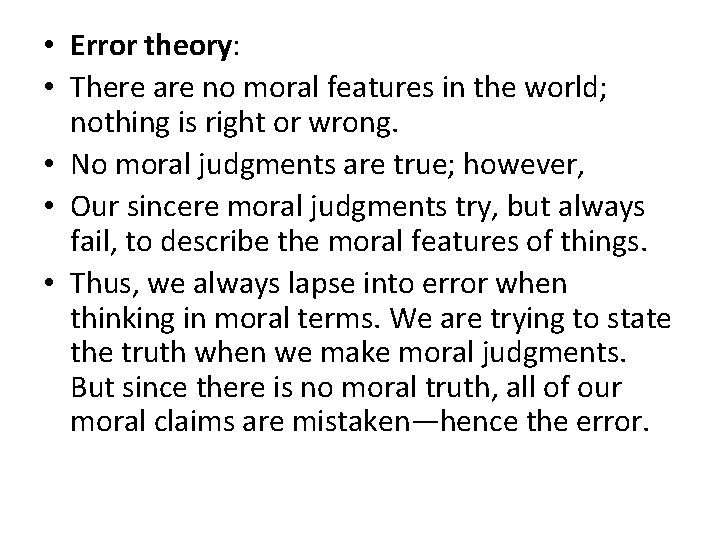  • Error theory: • There are no moral features in the world; nothing