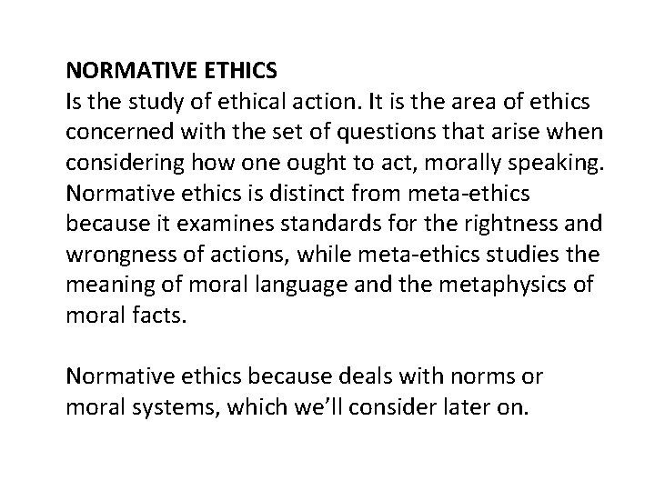 NORMATIVE ETHICS Is the study of ethical action. It is the area of ethics