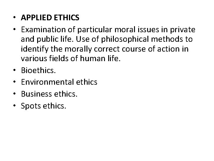  • APPLIED ETHICS • Examination of particular moral issues in private and public