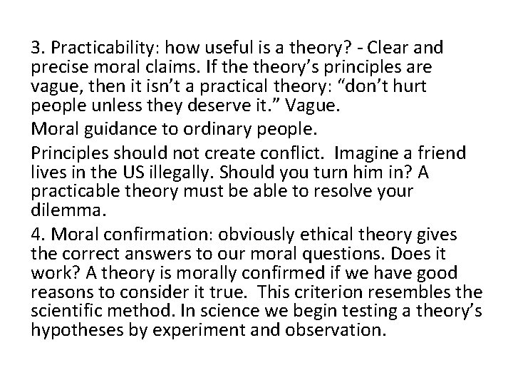 3. Practicability: how useful is a theory? - Clear and precise moral claims. If