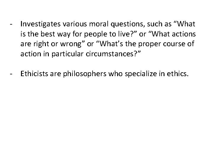 - Investigates various moral questions, such as “What is the best way for people