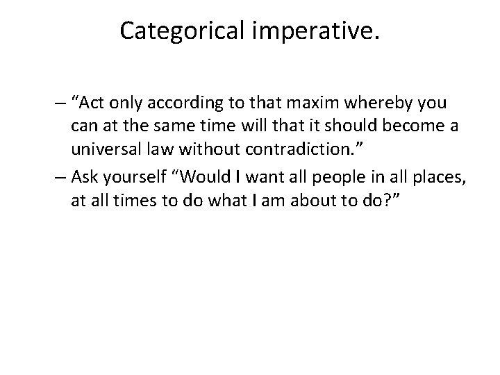 Categorical imperative. – “Act only according to that maxim whereby you can at the