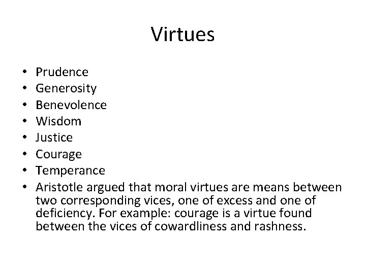 Virtues • • Prudence Generosity Benevolence Wisdom Justice Courage Temperance Aristotle argued that moral