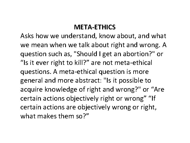 META-ETHICS Asks how we understand, know about, and what we mean when we talk