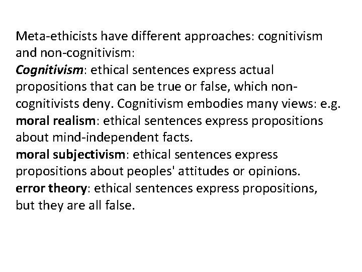 Meta-ethicists have different approaches: cognitivism and non-cognitivism: Cognitivism: ethical sentences express actual propositions that