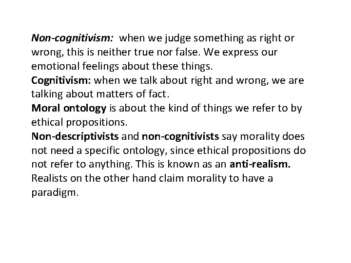 Non-cognitivism: when we judge something as right or wrong, this is neither true nor