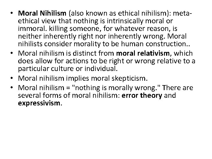  • Moral Nihilism (also known as ethical nihilism): metaethical view that nothing is