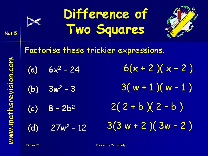 Difference of Two Squares Nat 5 www. mathsrevision. com Factorise these trickier expressions. (a)