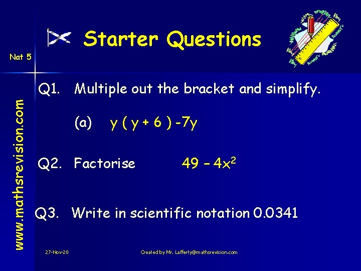 Starter Questions Nat 5 www. mathsrevision. com Q 1. Multiple out the bracket and