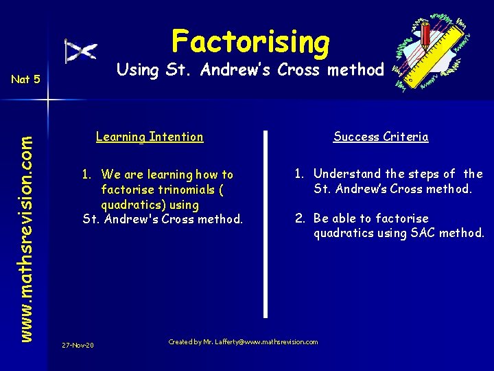 Factorising Using St. Andrew’s Cross method www. mathsrevision. com Nat 5 Learning Intention 1.